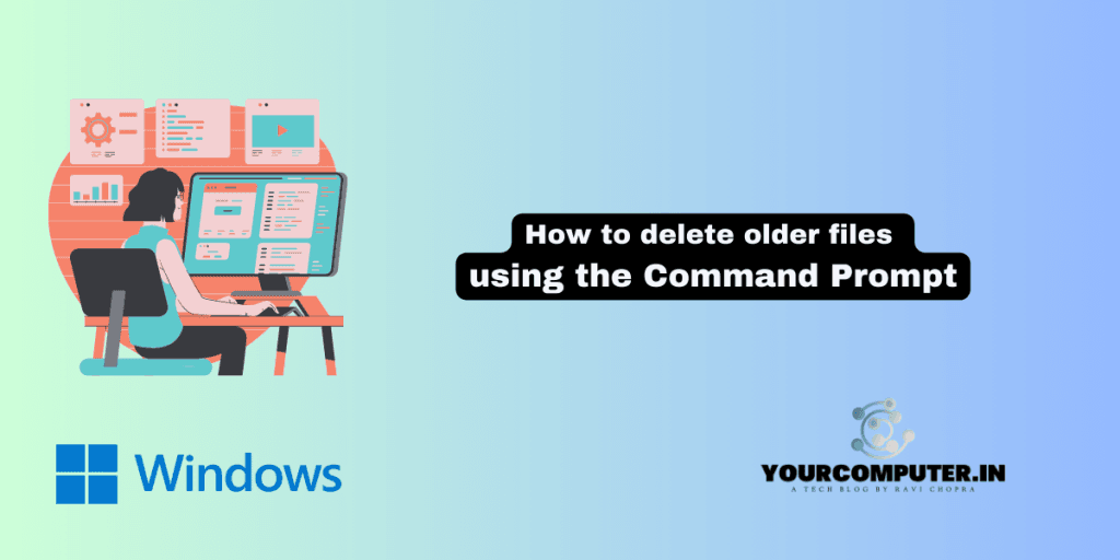 How to delete older files using command prompt